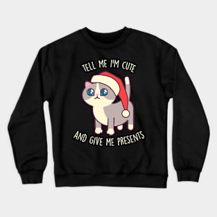 Tell Me I'm Cute And Give Me Presents - Kawaii Kitty Mister Muffins Crewneck Sweatshirt